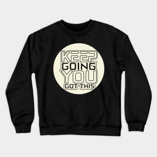 Keep Going You Got This Crewneck Sweatshirt